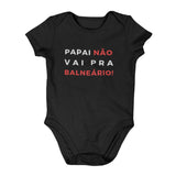 Body Papai Não Vai Pra Balneário!